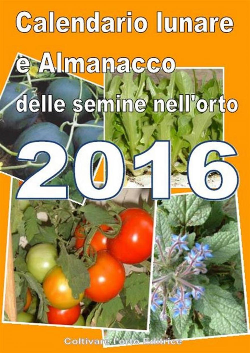 Big bigCover of Calendario e Almanacco lunare delle semine dell’orto 2016