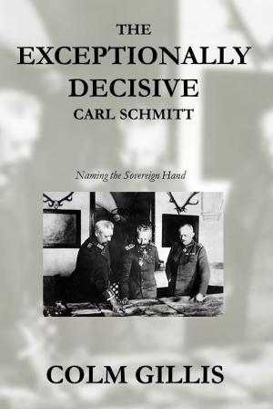Cover of The Exceptionally Decisive Carl Schmitt