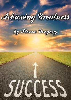 Cover of the book Achieving Greatness: What Folk and Fairy Tales Teach Us About Goals, Success, and Accomplishment by Jennifer Jansen