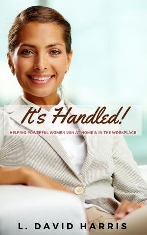 Cover of the book It’s Handled: Helping Powerful Women Win at Home & in the Workplace by Joanna Arielle Haimowitz