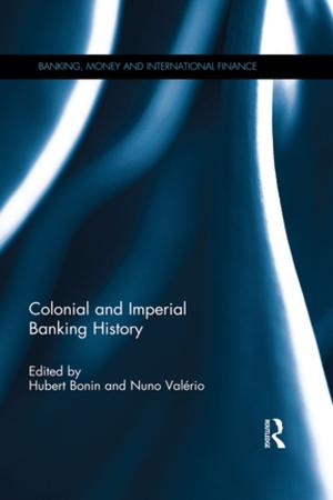 Cover of the book Colonial and Imperial Banking History by Andrea Bonime-Blanc