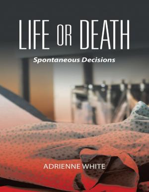 Cover of the book Life or Death: Spontaneous Decisions by Jay D. Moore