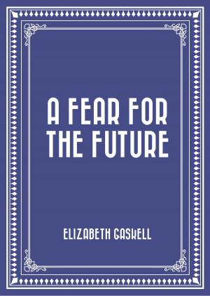 Cover of the book A Fear for the Future by Gilbert Parker
