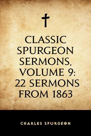Cover of the book Classic Spurgeon Sermons, Volume 9: 22 Sermons from 1863 by Edward Bellamy