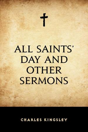Cover of the book All Saints’ Day and Other Sermons by Gilbert Parker