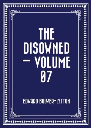 Cover of the book The Disowned — Volume 07 by Arthur Scott Bailey