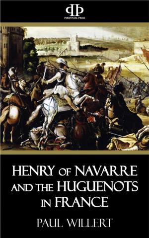 Cover of the book Henry of Navarre and the Huguenots in France by George Santayana