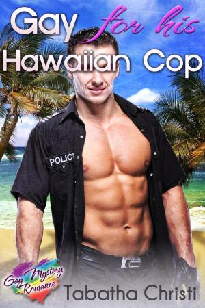 Cover of the book Gay For His Hawaiian Cop by Jeanne St. James