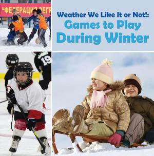 Cover of the book Weather We Like It or Not!: Cool Games to Play During Winter by Janelle Diller