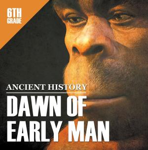Book cover of 6th Grade Ancient History: Dawn of Early Man