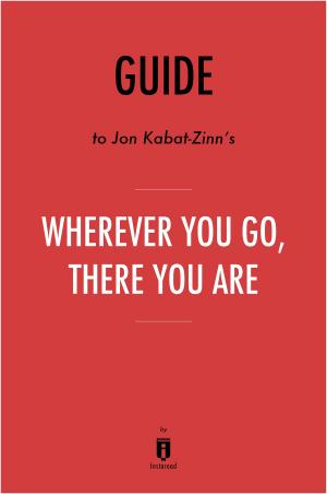 Cover of the book Guide to Jon Kabat-Zinn’s Wherever You Go, There You Are by Instaread by Sabrina Caiti