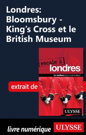Cover of the book Londres: Bloomsbury - King’s Cross et le British Museum by Marie-Eve Blanchard