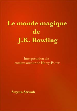 Cover of the book Le monde magique de J. K. Rowling by Yasser Osman, Sara Osman, Yara Osman
