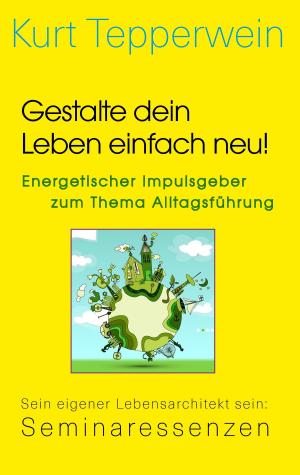 Cover of the book Gestalte dein Leben einfach neu! - Energetischer Impulsgeber zum Thema Alltagsführung by Gary Black