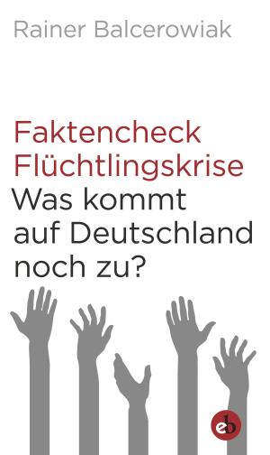 Cover of the book Faktencheck Flüchtlingskrise by Markus Wolf