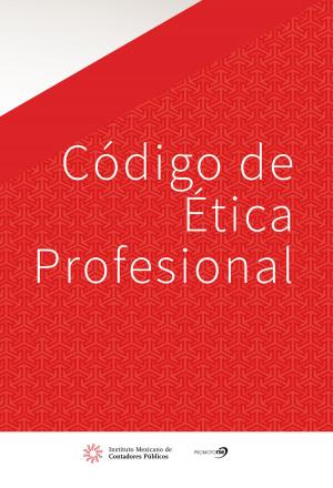 Cover of the book Código de Ética Profesional (IMCP) by Víctor Manuel Mendívil Escalante