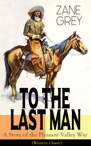 Cover of the book To The Last Man: A Story of the Pleasant Valley War (Western Classic) by Lynn Jackman