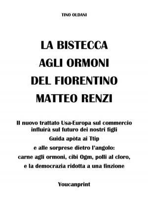 Cover of the book La bistecca agli ormoni del fiorentino Matteo Renzi by Antonella Torasso
