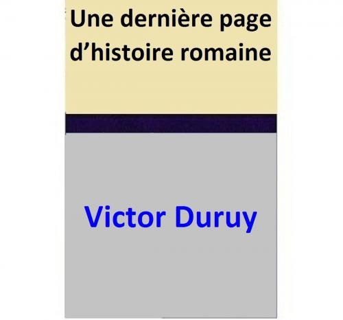 Cover of the book Une dernière page d’histoire romaine by Victor Duruy, Victor Duruy