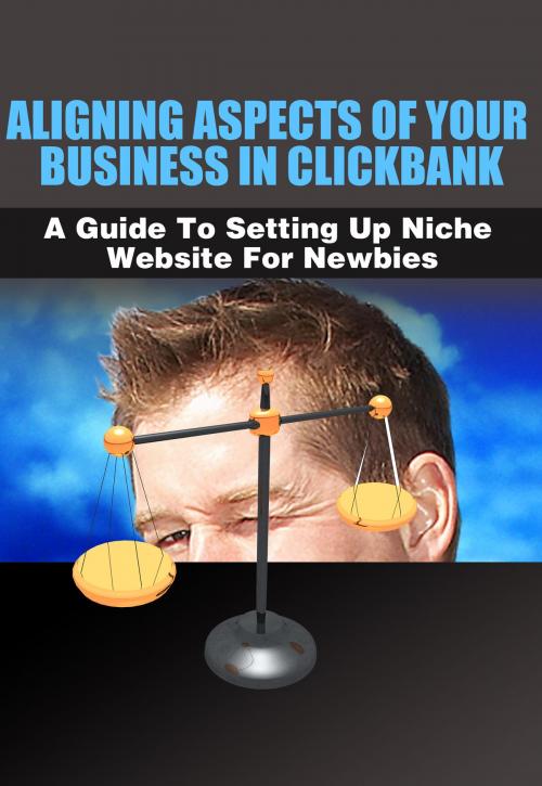 Cover of the book Aligning Aspects of Your Business in Clickbank by SoftTech, SoftTech