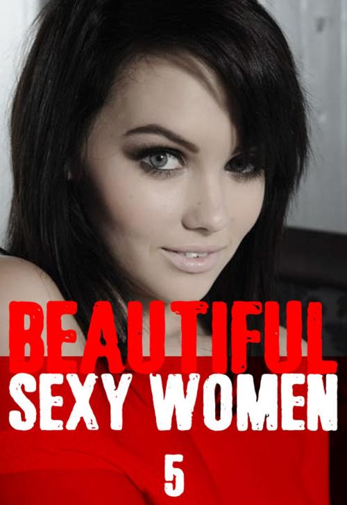 Cover of the book Beautiful Sexy Women Volume 5 – A sexy photo book by Angela Railsden, Wicked Publications