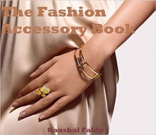 Cover of the book The Fashion Accessory Book by Prashant Faldu, Kaushal Faldu, Presence Institute of Image Consulting Pvt Ltd
