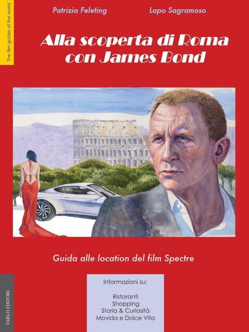 Cover of the book Alla Scoperta di Roma con James Bond by Patrizia Feletig, Lapo Sagramoso, Tarlo Editori