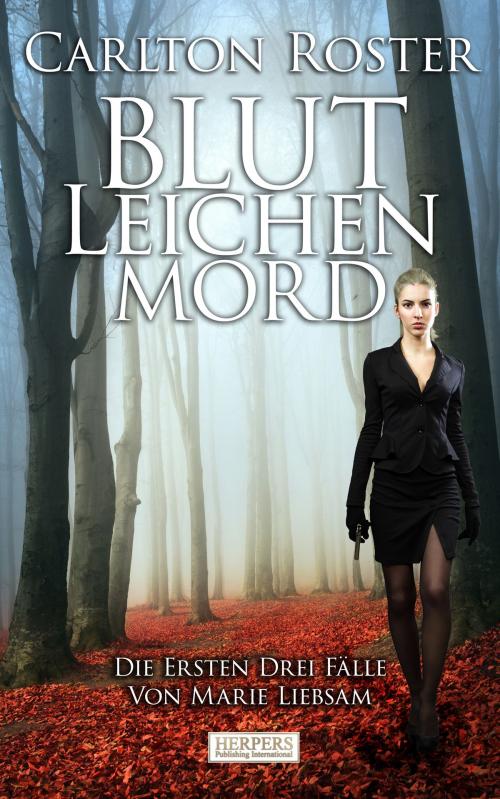 Cover of the book Blut Leichen Mord by Carlton Roster, Herpers Publishing International