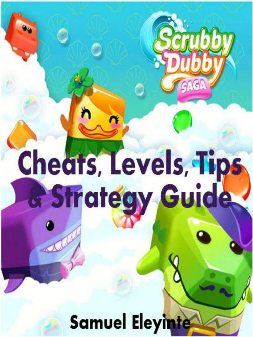 Cover of the book Scrubby Dubby Saga Cheats: Levels, Tips & Strategy Guide by Samuel Eleyinte, Treasunpearl Inc