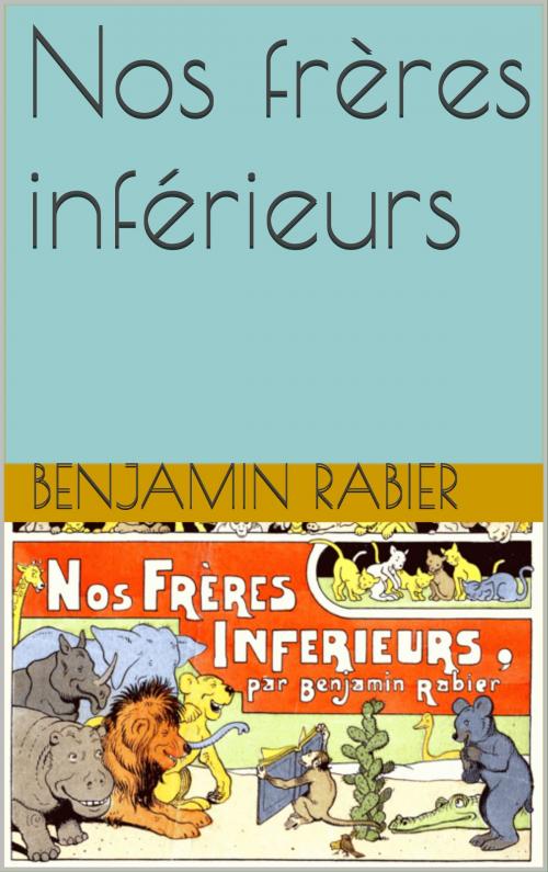 Cover of the book Nos frères inférieurs by Benjamin Rabier, CP