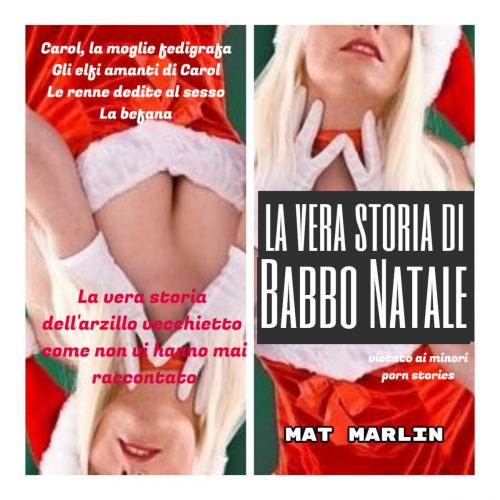 Cover of the book La vera storia di Babbo Natale (porn stories) by Mat Marlin, Mat Marlin
