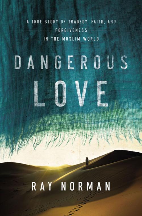 Cover of the book Dangerous Love by Ray Norman, Ray Norman, Thomas Nelson