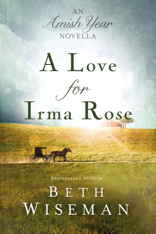 Cover of the book A Love for Irma Rose by Beth Wiseman, Thomas Nelson