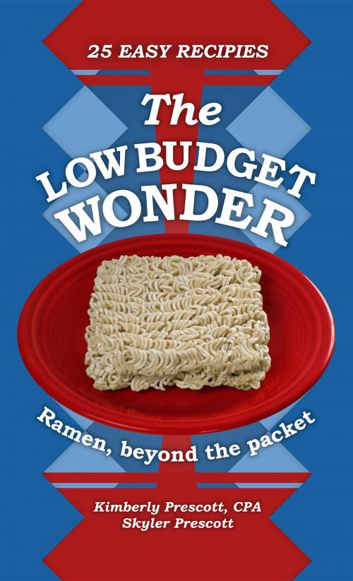 Cover of the book The Low Budget Wonder, Ramen beyond the packet by Kimberly Prescott, Skyler Prescott, Northwood Publishing LLC
