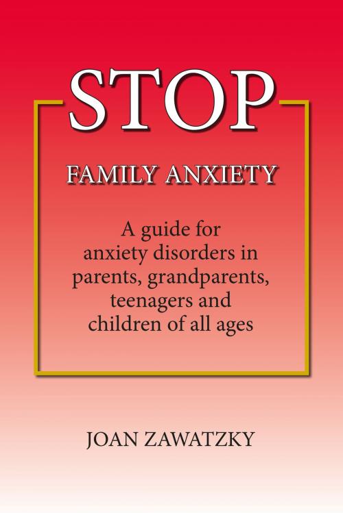 Cover of the book STOP Family Anxiety by Joan Zawatzky, Place of Books