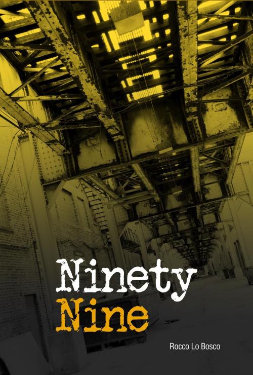 Cover of the book Ninety Nine by Rocco Lo Bosco, Michael Ventura, Rocco Lo Bosco