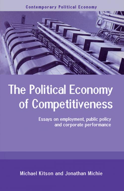 Cover of the book The Political Economy of Competitiveness by Michael Kitson, Jonathan Michie, Taylor and Francis