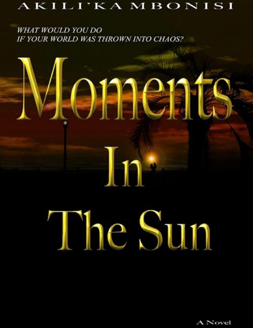 Cover of the book Moments In The Sun: A Novel by Akili'Ka Mbonisi, Lulu.com