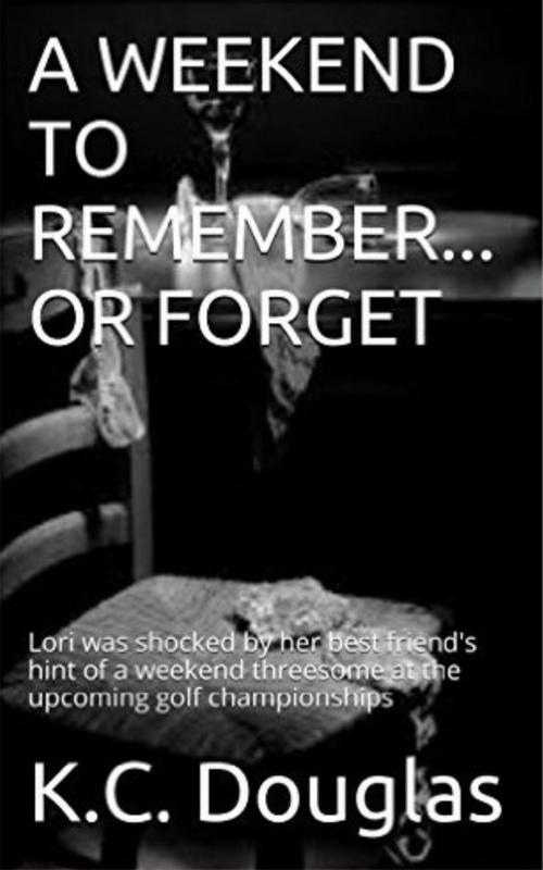 Cover of the book A Weekend to Remember: Or Forget by KC Douglas, KC Douglas