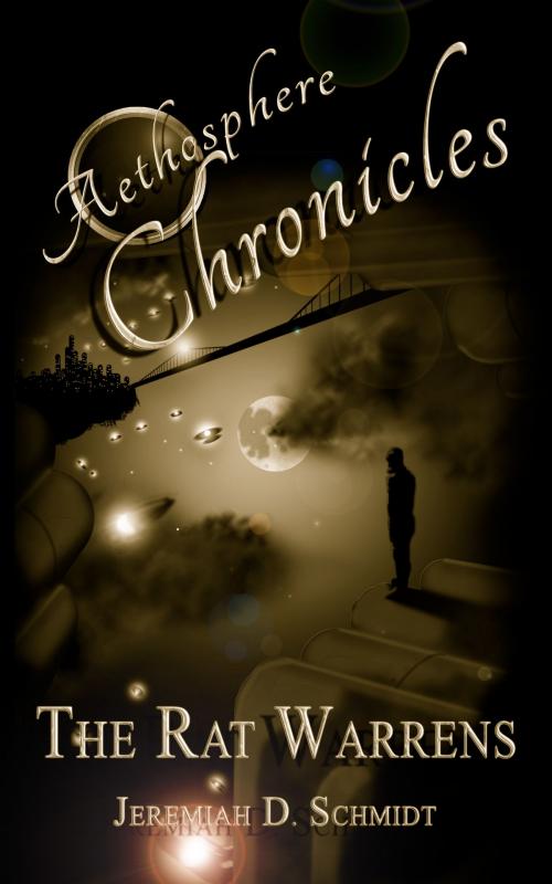 Cover of the book Aethosphere Chronicles: The Rat Warrens by Jeremiah D. Schmidt, Jeremiah D. Schmidt