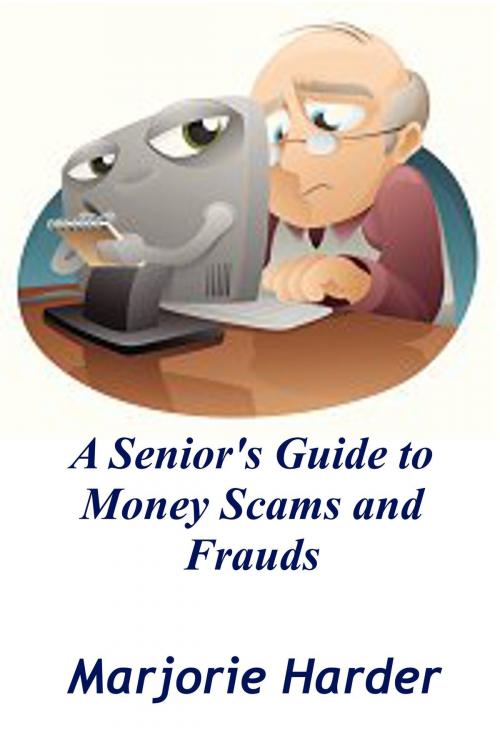 Cover of the book A Seniors Guide To Money Scams and Frauds by Marjorie Harder, Marjorie Harder
