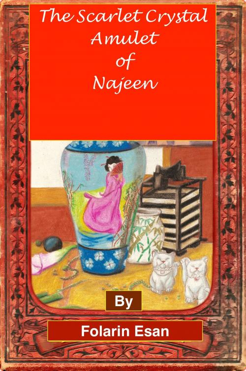 Cover of the book The Scarlet Crystal Amulet of Najeen by Folarin Esan, larin.esan@gmail.com