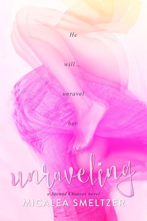 Cover of the book Unraveling by Micalea Smeltzer, Micalea Smeltzer