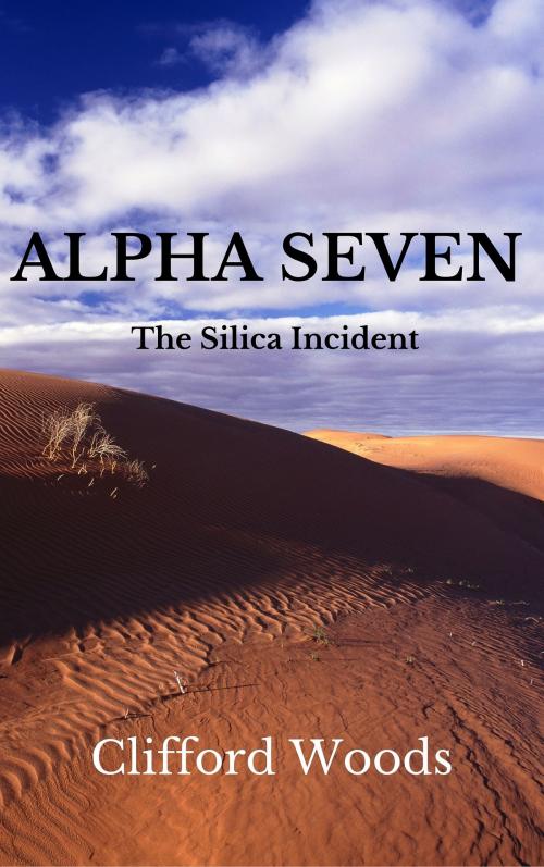 Cover of the book ALPHA SEVEN: The Silica Incident by Clifford Woods, Clifford Woods