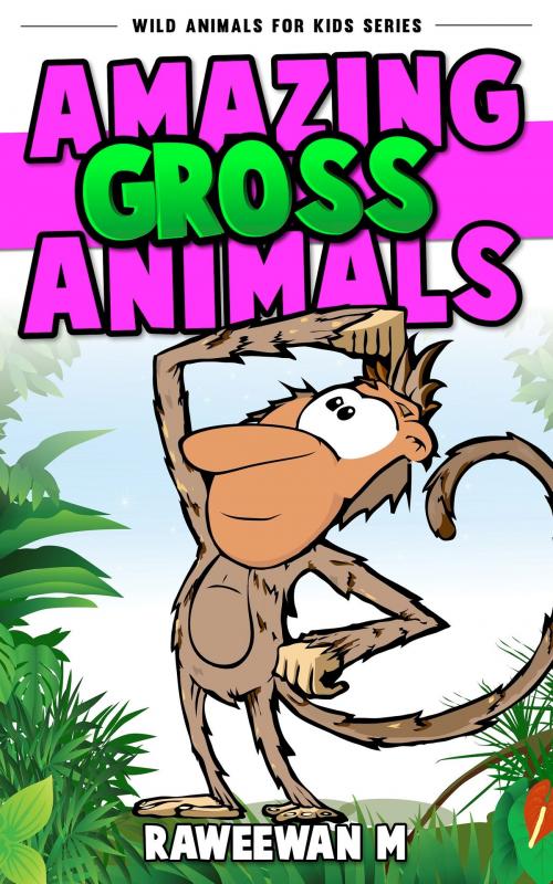 Cover of the book Amazing Gross Animals (Wild Animals for Kids Series) by Raweewan M., Rawee M.