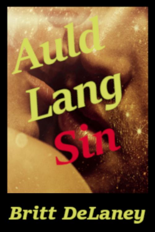 Cover of the book Auld Lang Sin by Britt DeLaney, Britt DeLaney