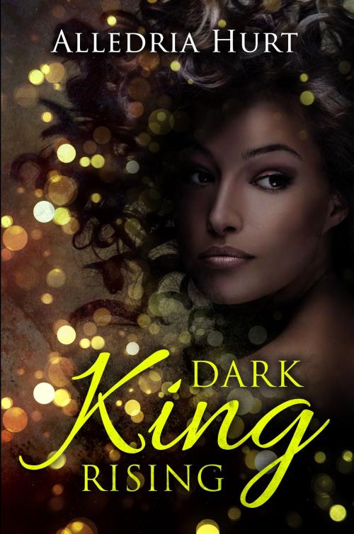 Cover of the book Dark King Rising by Alledria Hurt, Alledria Hurt