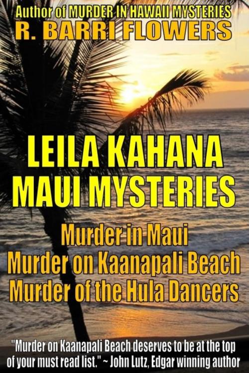 Cover of the book Leila Kahana Maui Mysteries Bundle: Murder in Maui\Murder on Kaanapali Beach\Murder of the Hula Dancers by R. Barri Flowers, R. Barri Flowers