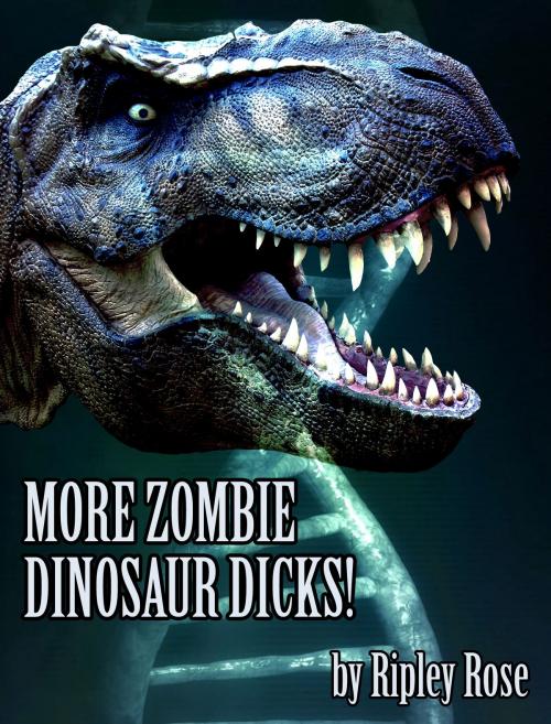 Cover of the book More Zombie Dinosaur Dicks! by Ripley Rose, Ripley Rose