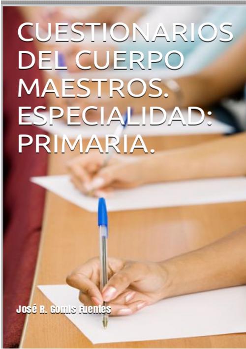 Cover of the book Cuestionarios del Cuerpo de Maestros. Especialidad Primaria. by Jose Remigio Gomis Fuentes Sr, Jose Remigio Gomis Fuentes, Sr
